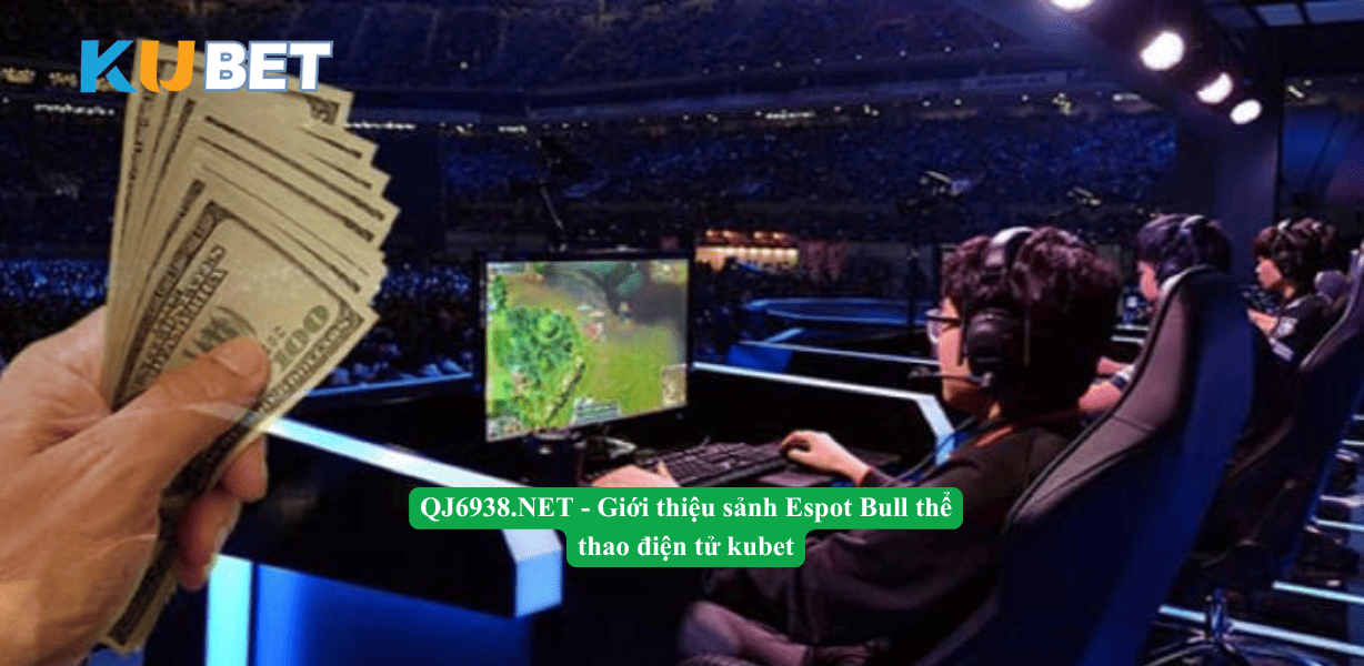 QJ6938.NET - Giới thiệu sảnh Espot Bull thể thao điện tử kubet