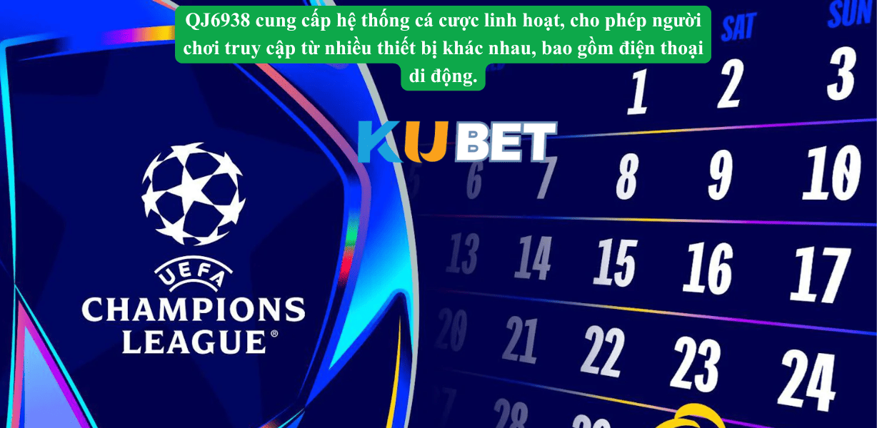 Kèo bóng QJ6938 – Kubet bóng đá mang đến đa dạng kèo cược cho mọi người chơi.