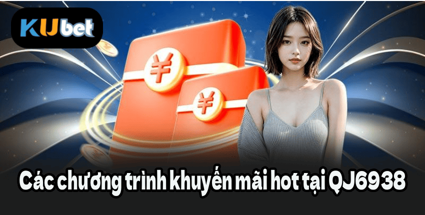 Các chương trình khuyến mãi hot tại QJ6938