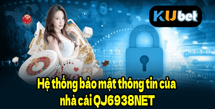 Hệ thống bảo mật thông tin của nhà cái QJ6938NET