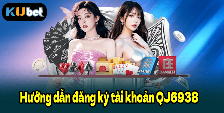 Hướng dẫn đăng ký tài khoản QJ6938
